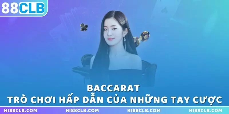 baccarat-tro-choi-hap-dan-cua-nhung-tay-cuoc-tai-casino-88clb