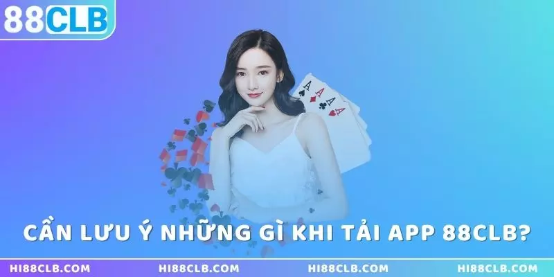 can-luu-y-nhung-dieu-gi-khi-tai-app-88clb