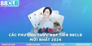 cap-nhat-day-du-cac-phuong-thuc-nap-tien-88clb-moi-nhat-2024