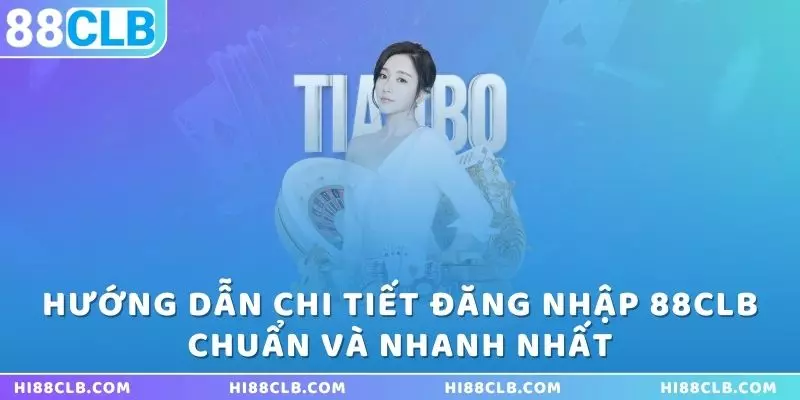 huong-dan-chi-tiet-dang-nhap-88clb-chuan-va-nhanh-nhat