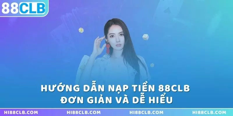 huong-dan-nap-tien-88clb-cuc-don-gian-va-de-hieu