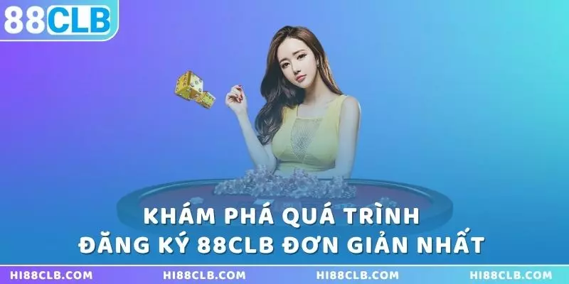 kham-pha-qua-trinh-dang-ky-88clb-don-gian-nhat