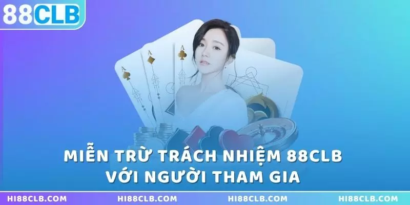 mien-tru-trach-nhiem-88clb-voi-nguoi-tham-gia