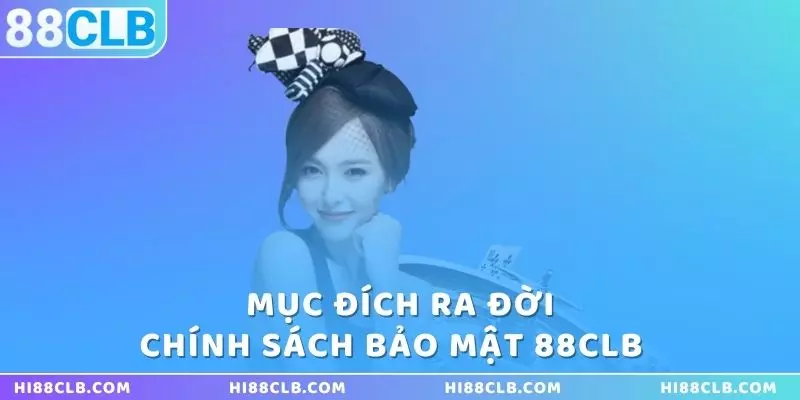 muc-dich-ra-doi-cua-chinh-sach-bao-mat-88clb