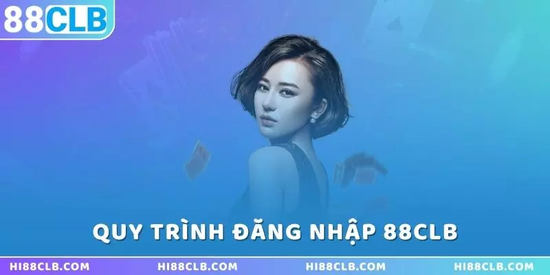 quy-trinh-dang-nhap-88clb-nhanh-gon-va-don-gian-nhat