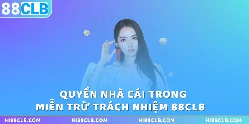 quyen-nha-cai-trong-mien-tru-trach-nhiem-88clb