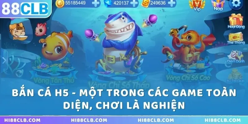 Bắn Cá H5 - Một Trong Các Game Toàn Diện, Chơi Là Nghiện