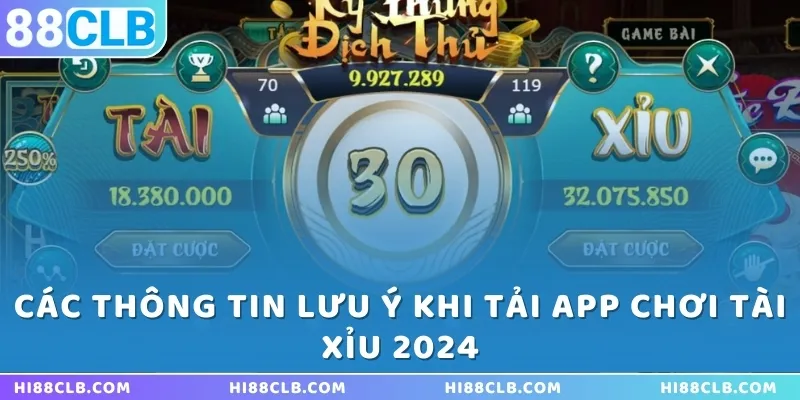 Các thông tin lưu ý khi tải app chơi Tài Xỉu 2024