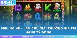 Siêu nổ hũ - Làm chủ giải thưởng giá trị hàng tỷ đồng